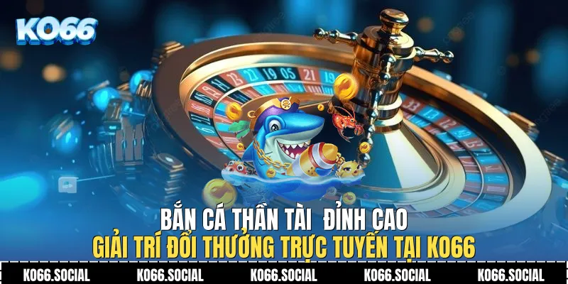 Bắn Cá Thần Tài
