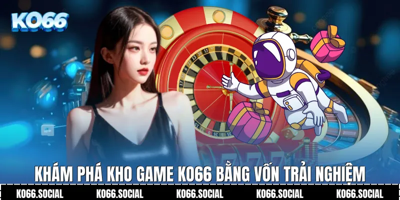 Khám phá kho game Ko66 bằng vốn trải nghiệm