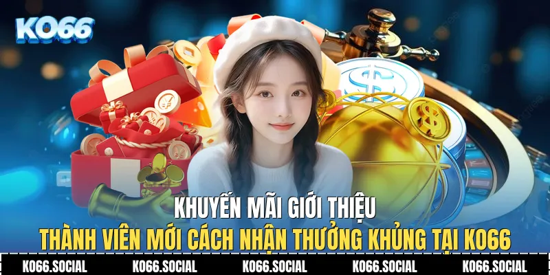 Khuyến Mãi Giới Thiệu Thành Viên Mới